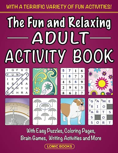 The Fun and Relaxing Adult Activity Book: With Easy Puzzles, Coloring Pages, Writing Activities, Brain Games and Much More