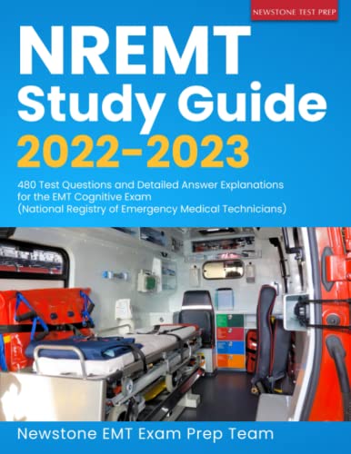 NREMT Study Guide 2022-2023: 480 Test Questions and Detailed Answer Explanations for the EMT Cognitive Exam (National Registry of Emergency Medical Technicians) (EMT Guide)