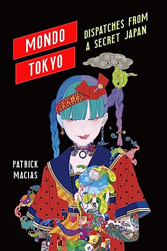 Mondo Tokyo: Dispatches from a Secret Japan