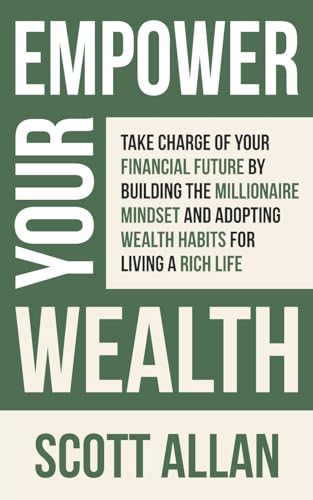 Empower Your Wealth: Take Charge of Your Financial Future by Building the Millionaire Mindset and Adopting Wealth Habits for Living a Rich Life (Pathways to Mastery Series)