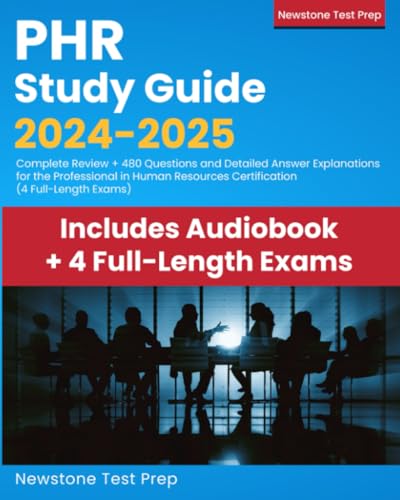 PHR Study Guide 2024-2025: Complete Review + 480 Questions and Detailed Answer Explanations for the Professional in Human Resources Certification (4 Full-Length Exams)