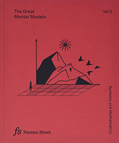 The Great Mental Models Volume 3: Systems and Mathematics