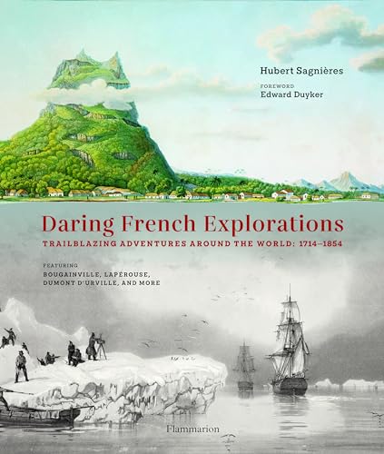 Daring French Explorations: Trailblazing Adventures around the World: 1714-1854