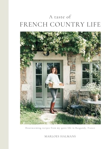 A taste of French Country Life: Heartwarming recipes from my quiet life in Burgundy, France