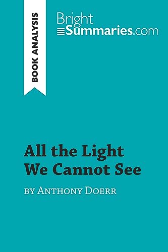 All the Light We Cannot See by Anthony Doerr (Book Analysis): Detailed Summary, Analysis and Reading Guide (BrightSummaries.com)