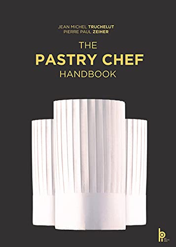 The Pastry Chef Handbook: La Patisserie de Reference