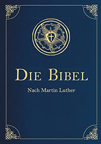 Die Bibel - Altes und Neues Testament: Übersetzung von Martin Luther, Textfassung 1912.