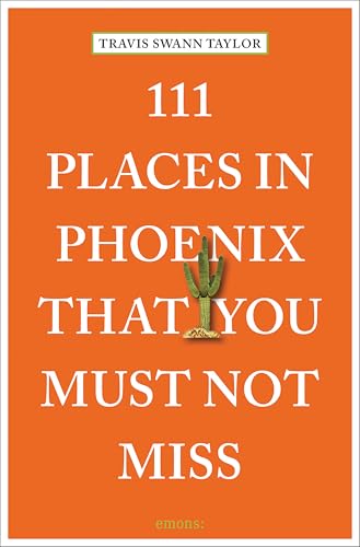 111 Places in Phoenix That You Must Not Miss