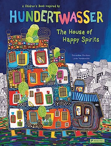 The House of Happy Spirits: A Children’s Book Inspired by Friedensreich Hundertwasser (Children