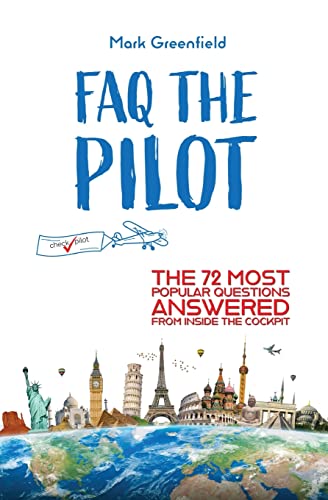 FAQ the Pilot: The 72 Most Popular Questions Answered From Inside the Cockpit