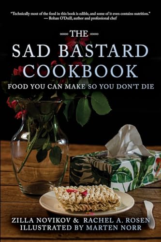 The Sad Bastard Cookbook: Food You Can Make So You Don