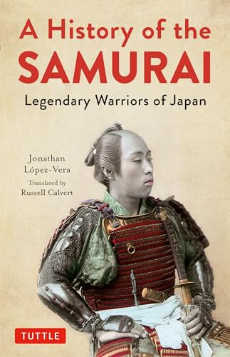 A History of the Samurai: Legendary Warriors of Japan