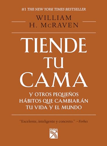 Tiende tu cama: Y otros pequeños hábitos que cambiarán tu vida y el Mundo _ Make Your Bed: Little Things That Can Change Your Life…And Maybe the World (Spanish Edition)