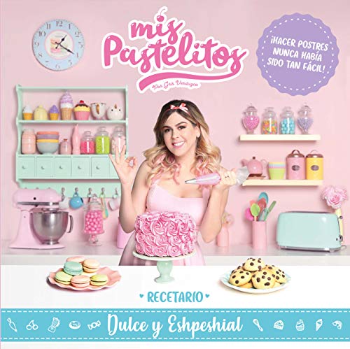 Mis pastelitos: Recetario dulce y eshpeshial ( spanish )