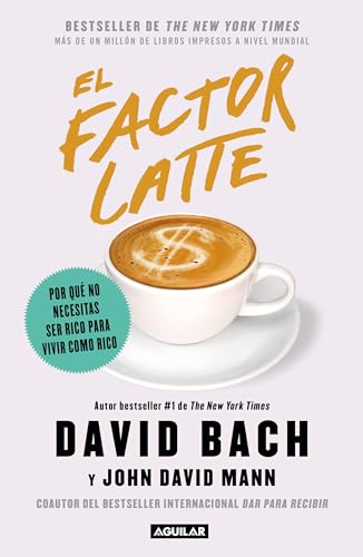 El factor latte: Por qué no necesitas ser rico para vivir como rico _ The Latte Factor : Why You Don