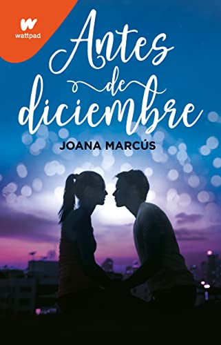 Antes de diciembre _ Before December (Wattpad. Meses a tu lado) (Spanish Edition)