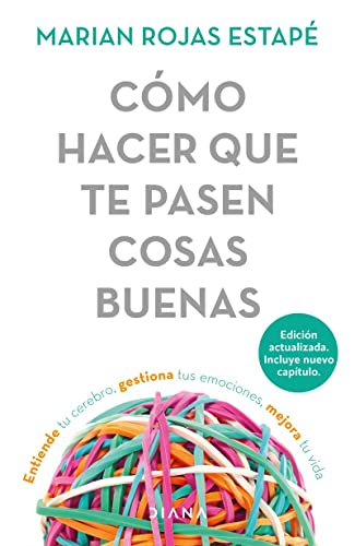 Cómo hacer que te pasen cosas buenas _ How To Make Good Things Happen: Entiende tu cerebro, gestiona tus emociones, mejora tu vida (Spanish Edition)