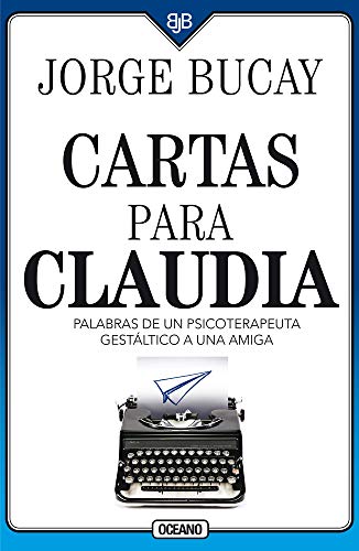 Cartas para Claudia: Palabras de un psicoterapeuta gestáltico a una amiga (Spanish Edition)