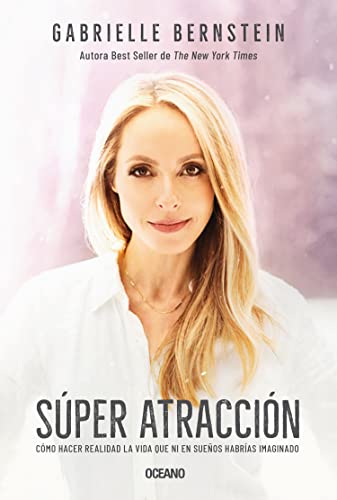 Super atracción: Cómo hacer realidad la vida que ni en sueños habrías imaginado (Spanish Edition)