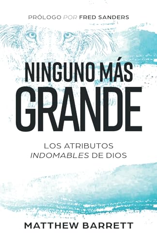 Ninguno más grande: Los atributos indomables de Dios (Spanish Edition)