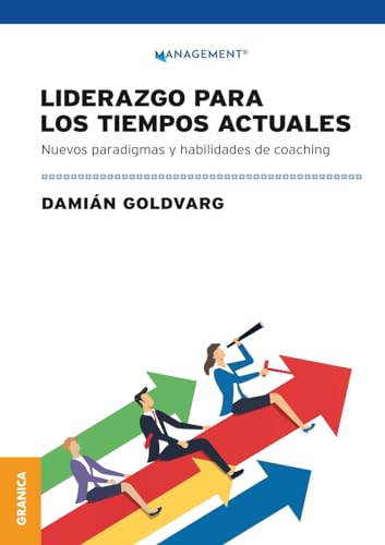 Liderazgo Para Los Tiempos Actuales: Nuevos Paradigmas Y Habilidades De Coaching (Spanish Edition)