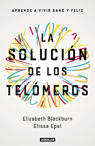 La solución de los telómeros: Aprende a vivir sano y feliz _ The Telomere Effect (Spanish Edition)