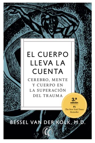 El cuerpo lleva la cuenta: Cerebro, mente y cuerpo en la superación del trauma (Spanish Edition)