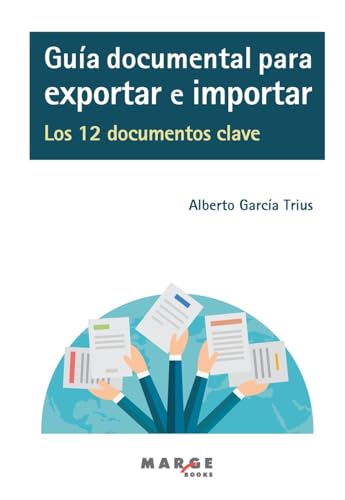 Guía documental para exportar e importar. Los 12 documentos clave (Spanish Edition)