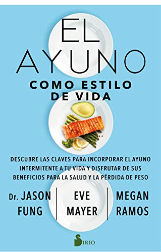 El ayuno como estilo de Vida: Descubre las claves para incorporar el ayuno intermitente a tu vida y disfrutar de sus beneficios para la salud y la pérdida de peso. (Spanish Edition)