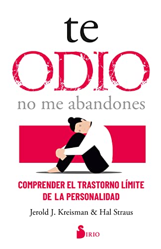 Te odio - no me abandones: Comprender el trastorno límite de la personalidad (Spanish Edition)