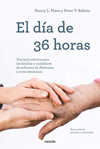 El día de 36 horas: Una guía práctica para las familias y cuidadores de enfermos de Alzheimer y otras demencias. Nueva edición revisada y actualizada