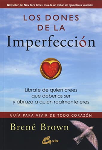 Los dones de la imperfección: Guía para vivir de todo corazón. Líbrate de quien crees que deberías ser y abraza a quien realmente eres