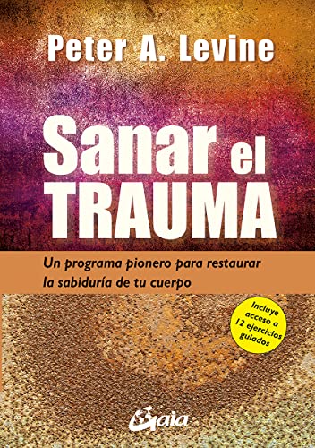 Sanar el trauma: Un programa pionero para restaurar la sabiduría de tu cuerpo