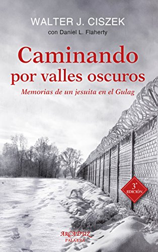 Caminando por valles oscuros: Memorias de un jesuita en el Gulag