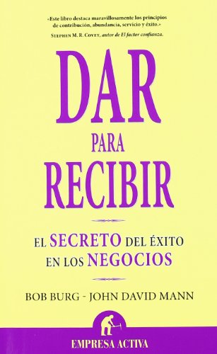 Dar para recibir: El secreto del éxito en los negocios (Spanish Edition)