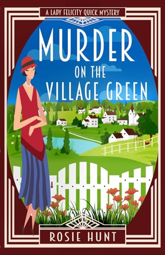 Murder on the Village Green: A 1920s Cozy Mystery (Lady Felicity Quick Mystery)