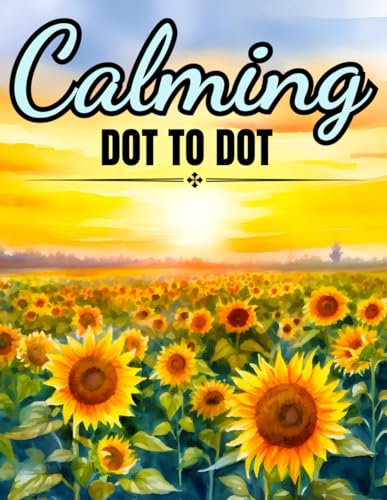 Calming Dot To Dot Book For Adults: Relaxing and Challenging Large Print Connect the Dots For Adults, Seniors, Teens and Kids (Dot To Dot Books)