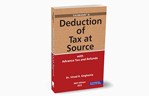 Taxmann’s Deduction of Tax at Source (TDS_TCS) with Advance Tax & Refunds – Guidance on practical problems supported by Illustrations, Case Law, Legal Jurisprudence, etc. [Finance Act 2023]