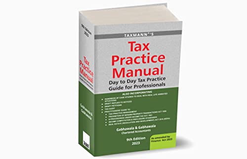 Taxmann’s Tax Practice Manual – Exhaustive (1,900+ pages) | Amended (by the Finance Act 2023) | Practical Guide (330+ case studies covering 30+ topics) for the Tax Professionals