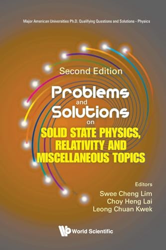 Problems And Solutions On Solid State Physics, Relativity And Miscellaneous Topics (second Edition) (Major American Universities Ph.D. Qualifying Questions and Solutions - Physics)