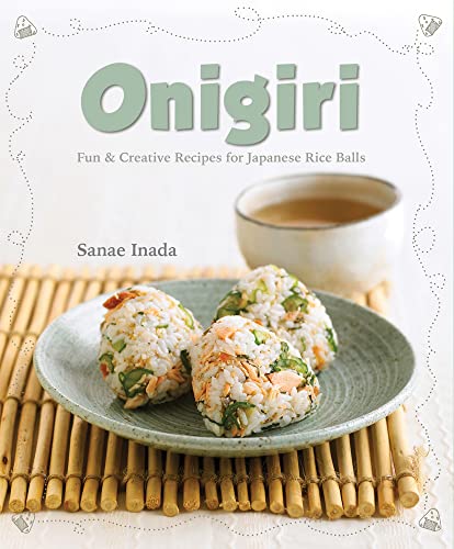 Onigiri: Fun and creative recipes for Japanese rice balls