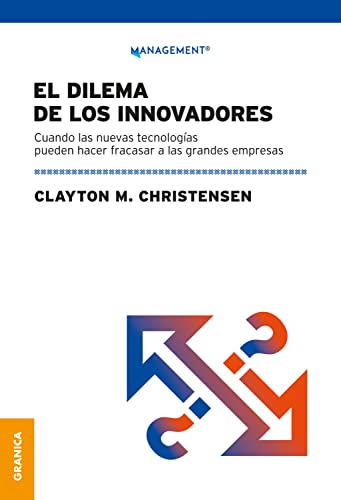 El dilema de los innovadores: Cuando las nuevas tecnologías pueden hacer fracasar a las grandes empresas (Spanish Edition)