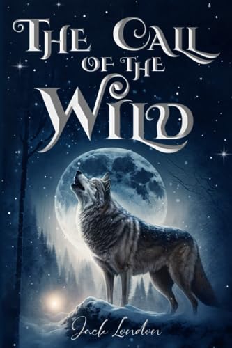 The Call of the Wild (Illustrated): The 1903 Classic Edition with Original Illustrations