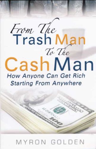 From the Trash Man to the Cash Man: How Anyone Can Get Rich Starting from