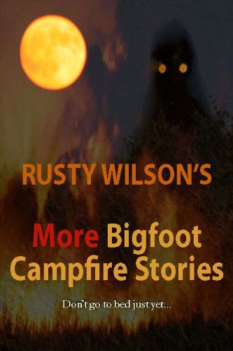 More Bigfoot Campfire Stories (Rusty Wilson