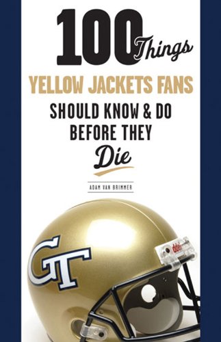 100 Things Yellow Jackets Fans Should Know & Do Before They Die (100 Things...Fans Should Know)