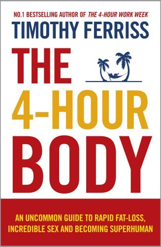 The 4-Hour Body: An Uncommon Guide to Rapid Fat-loss, Incredible Sex and Becoming Superhuman (Paperback) By (author) Timothy Ferriss