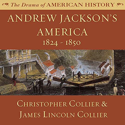 Andrew Jackson’s America: 1824-1850: The Drama of American History