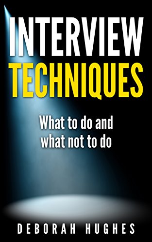 Interview Techniques: What to do and what not to do