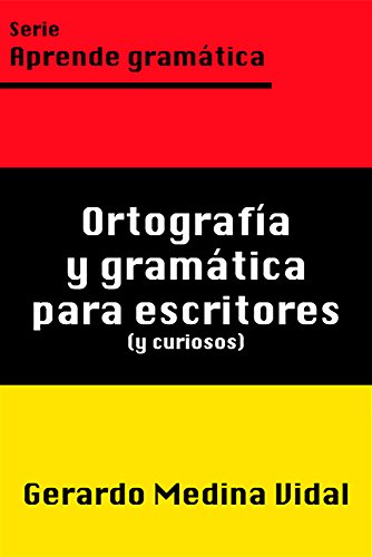 Ortografía y gramática para escritores y para curiosos (Spanish Edition)